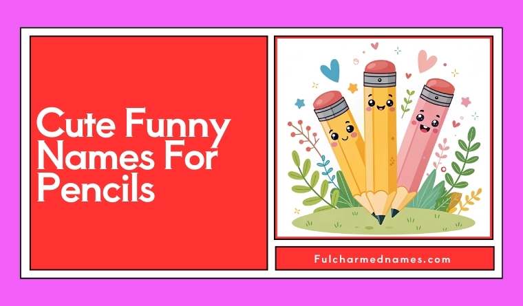 Cute Funny Names For Pencils