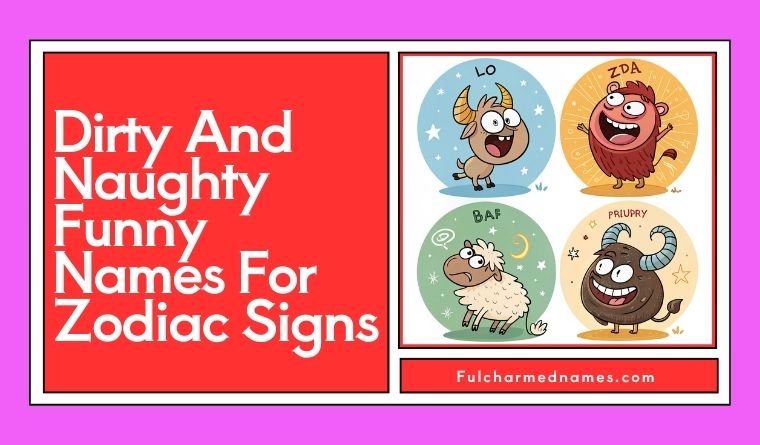 Dirty And Naughty Funny Names For Zodiac Signs