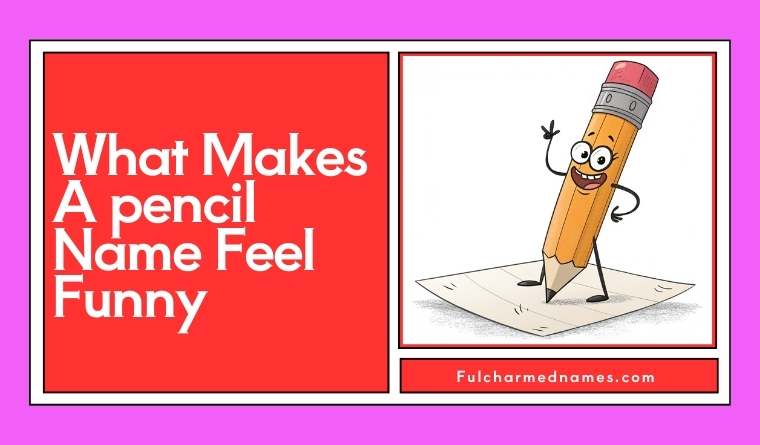 What Makes A pencil Name Feel Funny