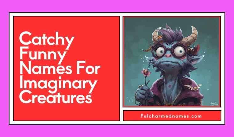 Catchy Funny Names For Imaginary Creatures