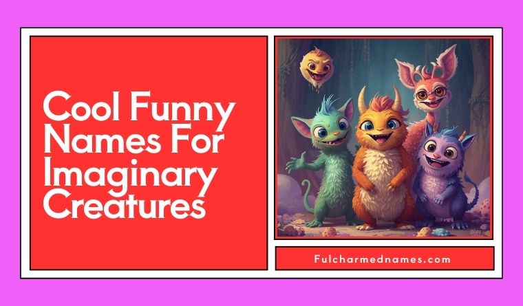 Cool Funny Names For Imaginary Creatures