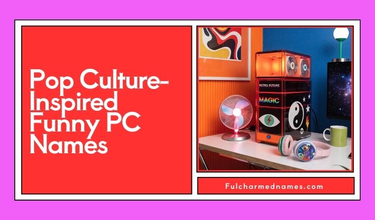 Pop Culture-Inspired Funny PC Names