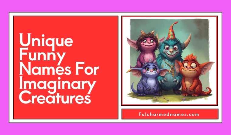 Unique Funny Names For Imaginary Creatures