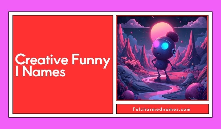 Creative Funny I Names
