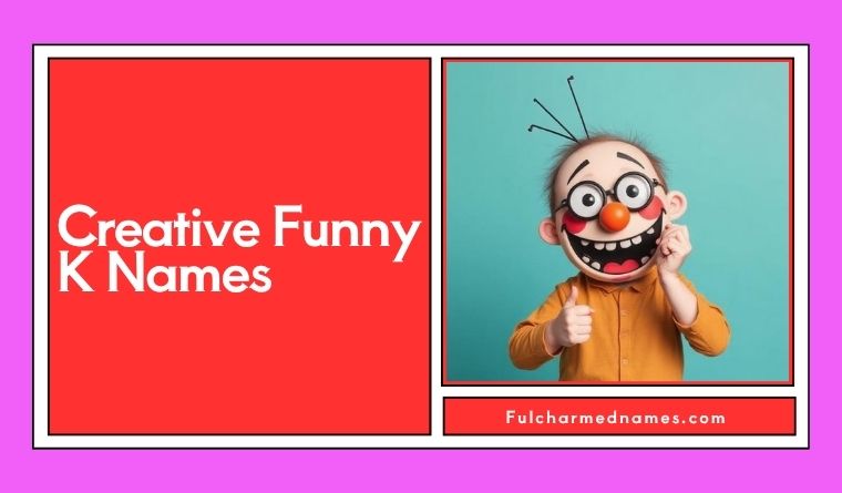 Creative Funny K Names