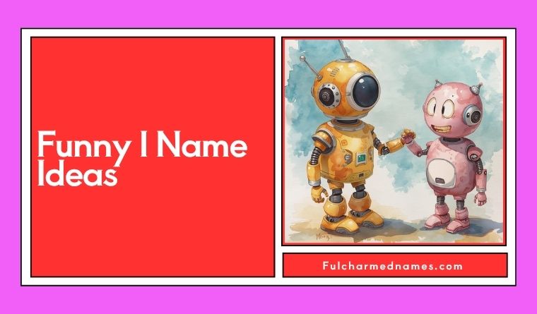 Funny I Name Ideas