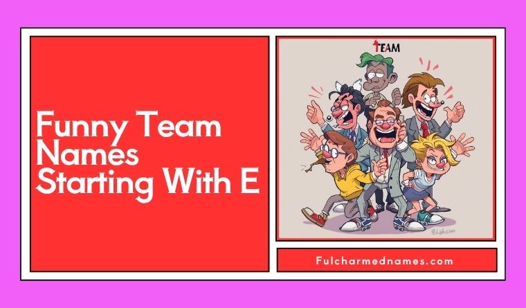 Funny Team Names Starting With E