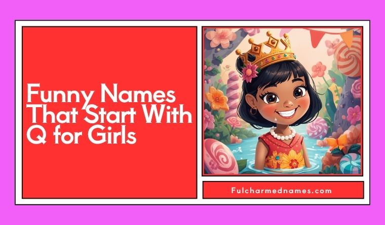 Funny Names That Start With Q for Girls