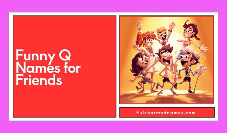 Funny Q Names for Friends
