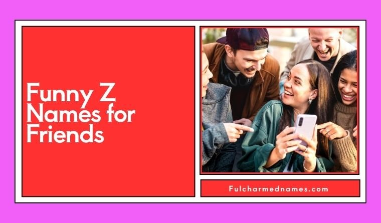Funny Z Names for Friends