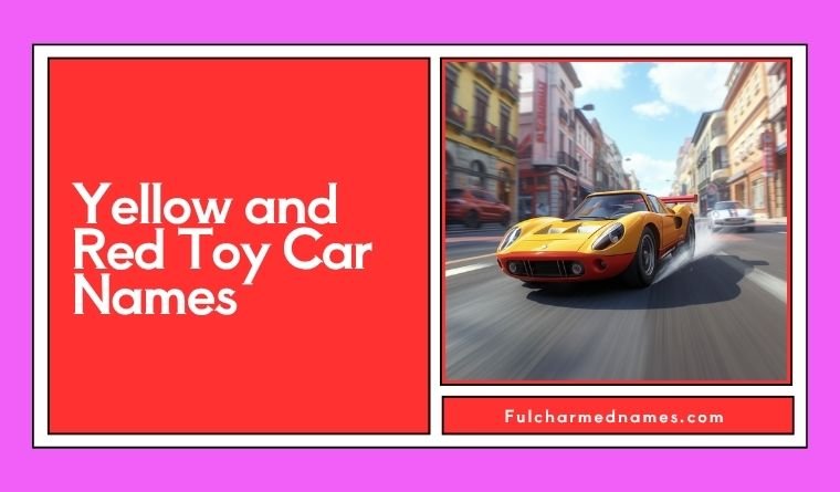Yellow and Red Toy Car Names