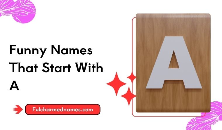Funny Names That Start With A