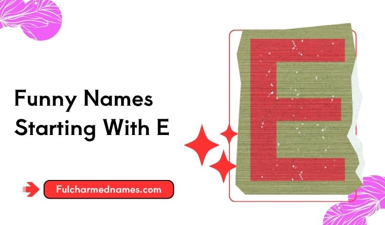 Funny Names Starting With E